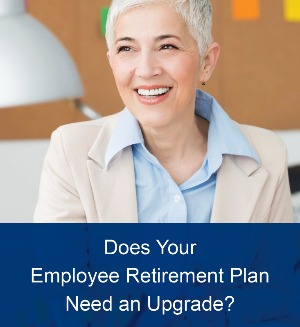 Does Your Employee Retirement Plan Need an Upgrade?