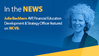 Julie Beckham AVP, Financial Education Development & Strategy Officer featured on WCVB.