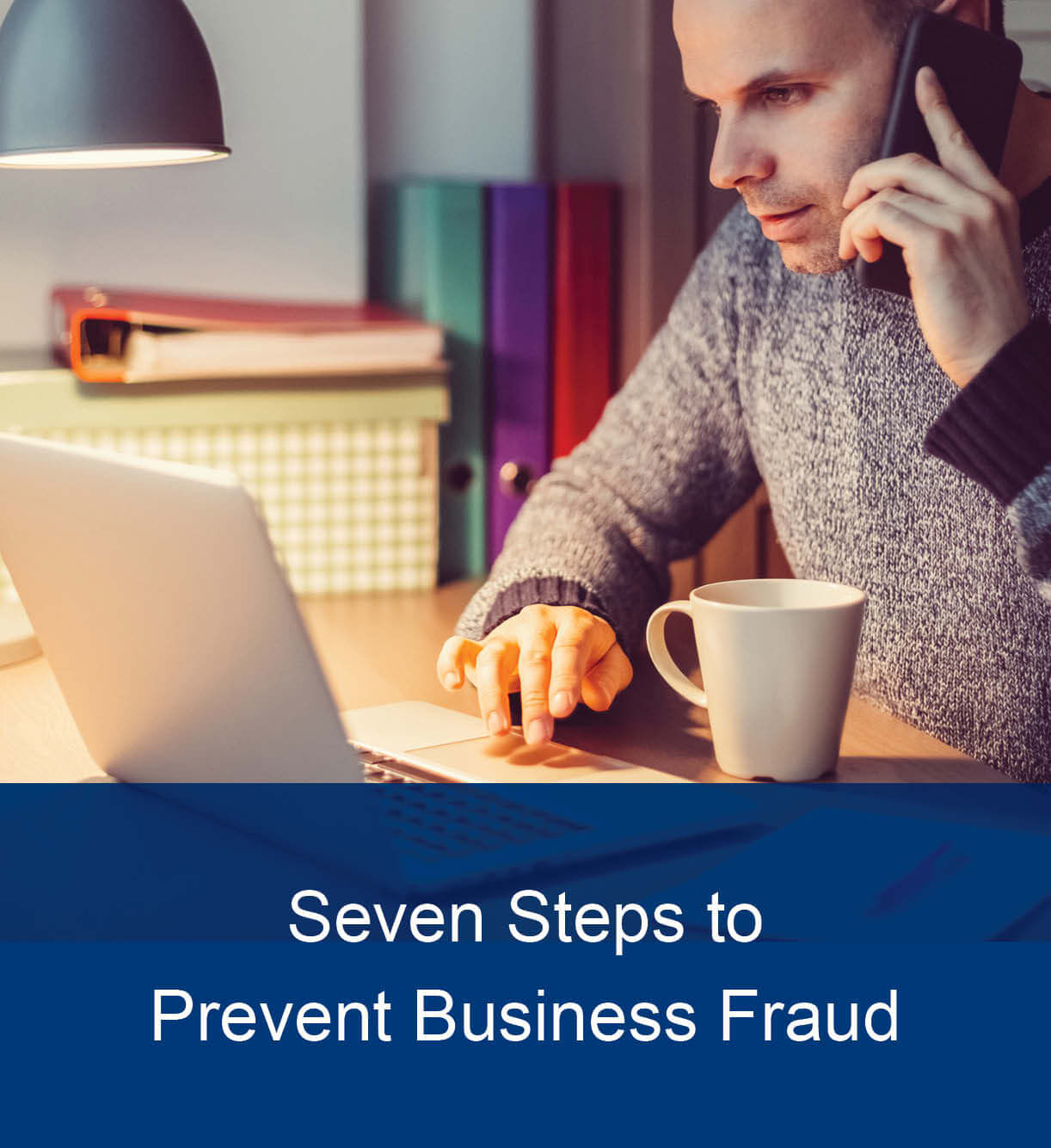 Seven Steps to Prevent Business Fraud
