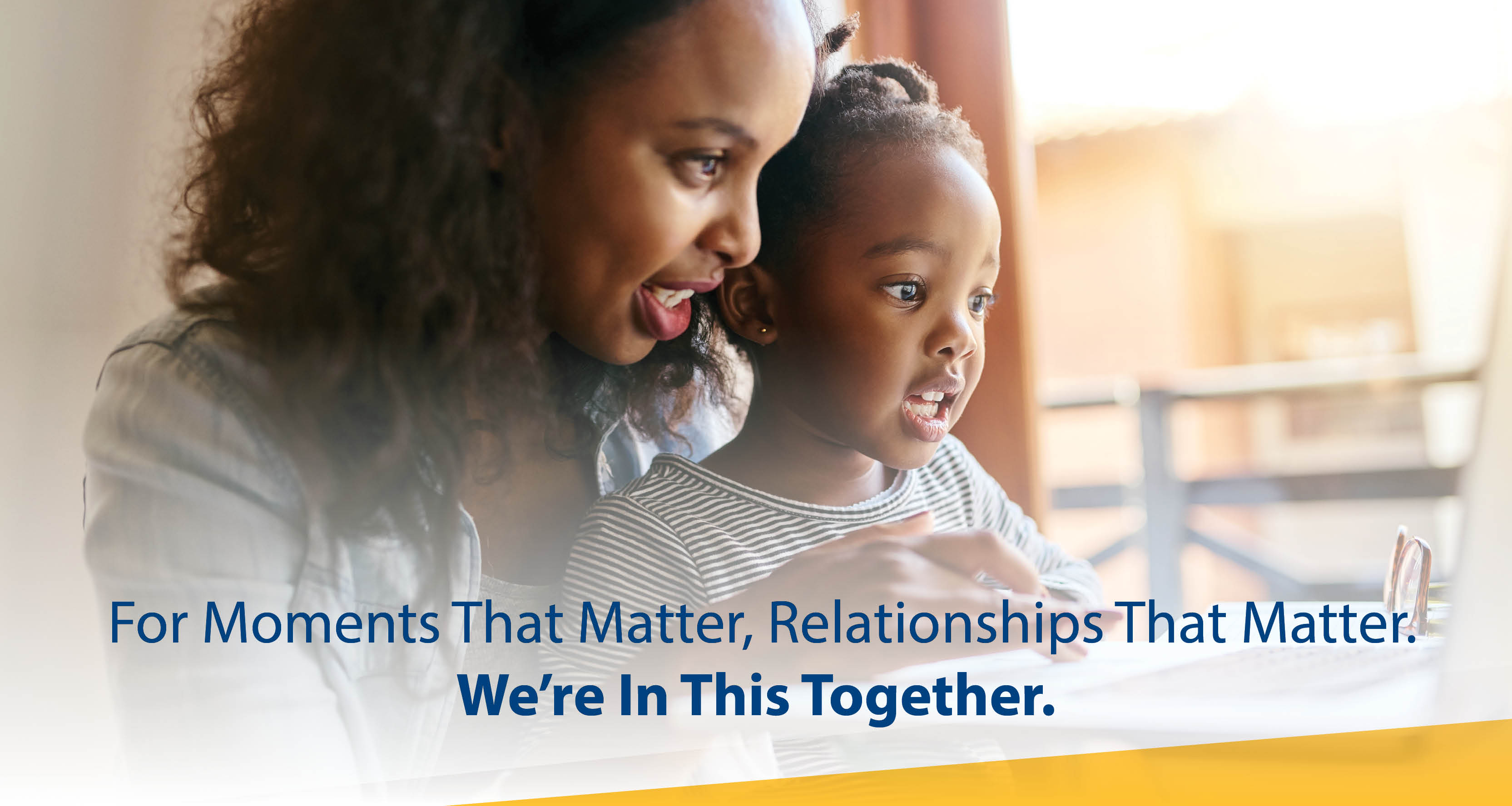 For Moments That Matter, Relationships That Matter, We're in This Together